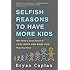 Selfish Reasons to Have More Kids: Why Being a Great Parent is Less Work and More Fun Than You Think