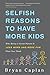 Selfish Reasons to Have More Kids: Why Being a Great Parent is Less Work and More Fun Than You Think