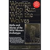 Women Who Run With the Wolves: Myths and Stories of the Wild Woman Archetype