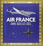 AIR FRANCE, DANS TOUS LES CIELS (BEAUX-LIVRES - COLLECTIONNEURS) (French Edition) by 