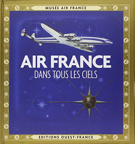 AIR FRANCE, DANS TOUS LES CIELS (BEAUX-LIVRES - COLLECTIONNEURS) (French Edition) by ESPEROU Robert, PARENTEAU Denis