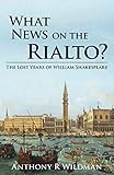 What News on the Rialto?: The Lost Years of William Shakespeare by Anthony Wildman