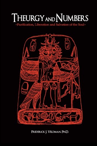 Theurgy and Numbers - Purification, Liberation, and Salvation of the Soul, by Frederick J. Veldman Theurgy and Numbers - Purification, Liberation, and Salvation of the Soul, by Frederick J. Veldman