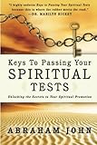 Keys to Passing Your Spiritual Tests: Unlocking the Secrets to Your Spiritual Promotion by Abraham John