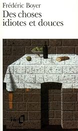 Des  choses idiotes et douces
