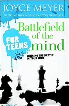 Battlefield of the Mind for Teens: Winning the Battle in Your Mind, by Joyce Meyer Battlefield of the Mind for Teens: Winning the Battle in Your Mind, by Joyce Meyer