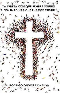 Livro A Igreja com que sempre sonhei sem imaginar que pudesse existir