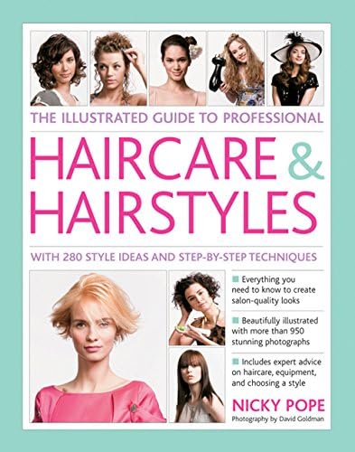 The Illustrated Guide to Professional Haircare & Hairstyles: With 280 Style Ideas and Step-by-Step Techniques