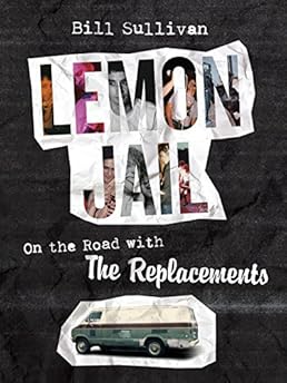 Lemon Jail: On the Road with the Replacements