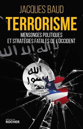 Terrorisme: mensonges politiques et stratégies fatales de l'Occident