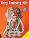 Dog Training 101: Step-by-Step Instructions for raising a happy well-behaved dog by Kyra Sundance