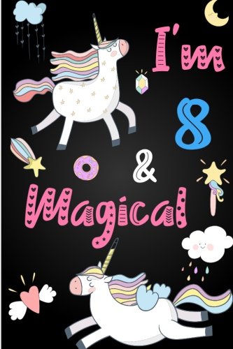 [BOOK] I'm 8 and Magical: Cute Unicorn Journal Lined Blank Notebook and Happy Birthday Notebook for 8 Year [P.P.T]