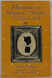 Silhouettes in America, 1790-1840: A Collectors' Guide by 