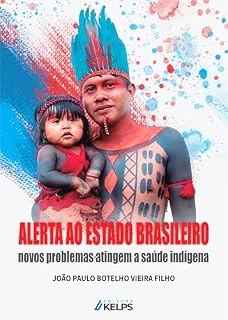 Livro Alerta ao estado brasileiro: novos problemas atingem a saúde indígena