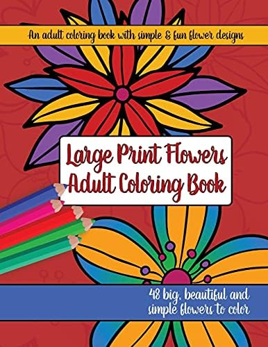 Large Print Adult Flowers Coloring Book: Big, Beautiful & Simple Flowers