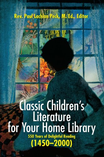 Classic Children's Literature for Your Home Library: 550 Years of Delightful Reading (1450-2000) by Paul Peck