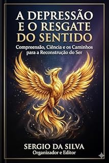 Livro A DEPRESSÃO E O RESGATE DO SENTIDO : Compreensão, Ciência e os Caminhos para a Reconstrução do Ser