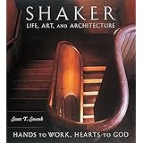 Shaker Life, Art, and Architecture: Hands to Work, Hearts to God