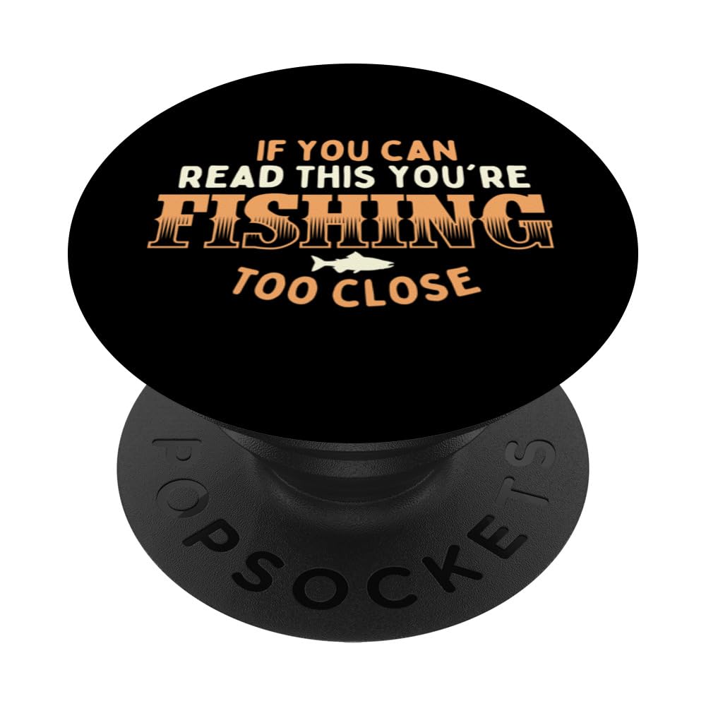 If You Can Read This You're Fishing Too Close - Angling PopSockets Swappable PopGrip