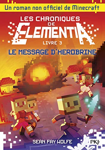 Les chroniques de Elementia, Tome 3 : Le message d'Herobrine by 