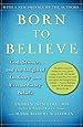 By Andrew Newberg, Mark Robert Waldman: Born to Believe: God, Science, and the Origin of Ordinary and Extraordinary Beliefs