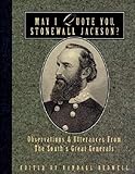 May I Quote You, Stonewall Jackson?: Observations and Utterances of the South's Great Generals (May by Randall J. Bedwell