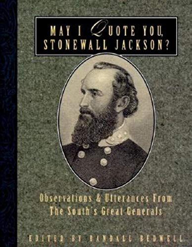 May I Quote You, Stonewall Jackson?: Observations and Utterances of the South's Great Generals (May by 