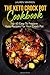 The Keto Crock Pot Cookbook: Top 60 Easy To Prepare Keto Recipes For Your Crock Pot (Keto Crock Pot Series)