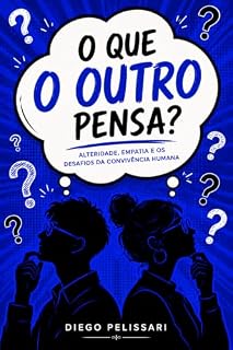 Livro O que o outro pensa?: Alteridade, empatia e convivência humana (Consciência, Alteridade e Reconciliação Humana Livro 2)