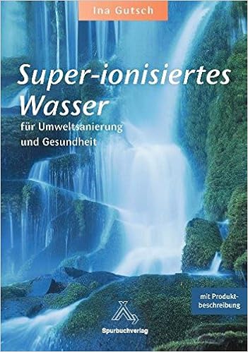 Super Ionisiertes Wasser Fur Umweltsanierung Und Gesundheit Amazon De Gutsch Ina Bucher