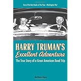 Harry Truman's Excellent Adventure: The True Story of a Great American Road Trip