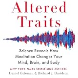 Altered Traits: Science Reveals How Meditation Changes Your Mind, Brain, and Body by 