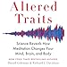 Altered Traits: Science Reveals How Meditation Changes Your Mind, Brain, and Body by 