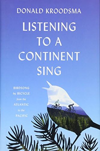 Listening to a Continent Sing: Birdsong by Bicycle from the Atlantic to the Pacific
