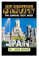 Jaw-Dropping Geography: Fun Learning Facts about Sizzling Spain: Illustrated Fun Learning for Kids 150593396X Book Cover