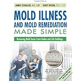 Mold Illness and Mold Remediation Made Simple (Discount Black & White Edition): Removing Mold Toxins from Bodies and Sick Bui