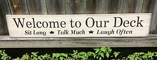 Welcome to Our Deck Sit Long Talk Much Laugh Often - Handmade wooden sign