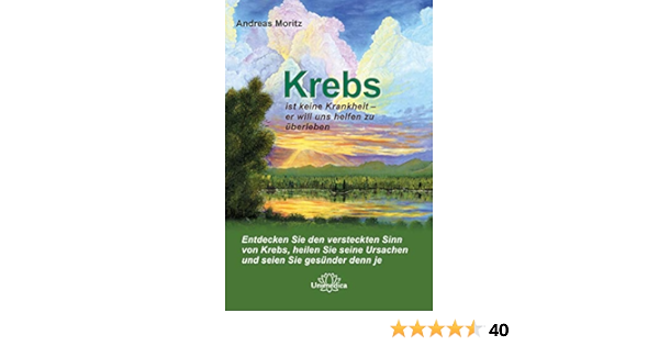 Krebs Ist Keine Krankheit Er Will Uns Helfen Zu Uberleben Entdecken Sie Den Versteckten Sinn Von Krebs Heilen Sie Seine Ursachen Und Seien Sie Gesunder Denn Je German Edition Kindle