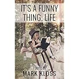 It's A Funny Thing, Life: Poetry of Love, Loss and Inspiration