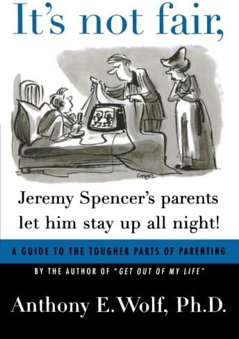 It's Not Fair, Jeremy Spencer's Parents Let Him Stay up All Night!: A Guide to the Tougher Parts of Parenting