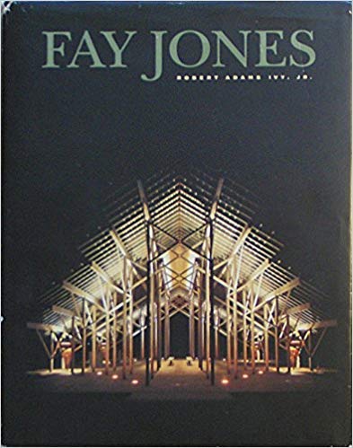 Fay Jones: The Architecture of E. Fay Jones, Faia by Robert Adams Ivy Jr.