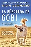 La búsqueda de Gobi: Una perrita con un gran corazón (Una maravillosa historia real) (Spanish Edit by Dion Leonard