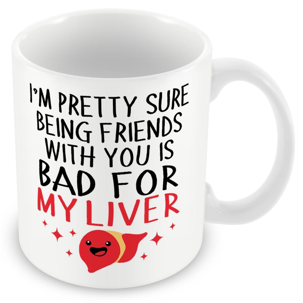 Gift Mug for Friend/Friendship - I'm Pretty Sure Being Friends with You is Bad for My Liver