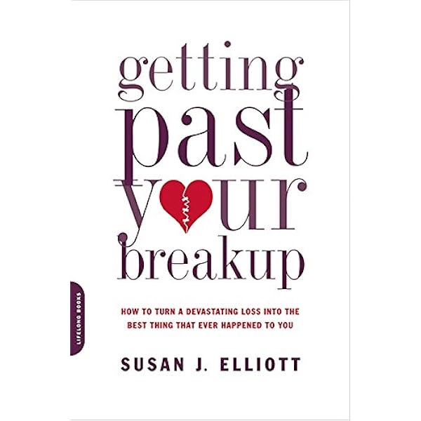 Getting Past Your Breakup How To Turn A Devastating Loss Into The Best Thing That Ever Happened To You Elliott Jd Med Susan J 8601300409573 Books Amazon Ca