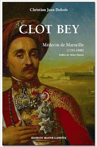Amazon Fr Clot Bey Medecin De Marseille 1793 1868 Chirurgien Du Vice Roi D Egypte Dubois Christian Jean Sinoue Gilbert Livres