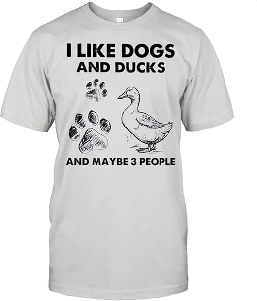 I Like Dogs and Ducks and Maybe 3 People Funny Gift for Dogs and Ducks