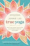 True Yoga: Practicing With the Yoga Sutras for Happiness & Spiritual Fulfillment by Jennie Lee