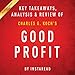 Good Profit: How Creating Value for Others Built One of the World's Most Successful Companies by Charles G. Koch | Key Takeaways, Analysis & Review