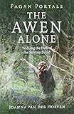 Pagan Portals - The Awen Alone: Walking the Path of the Solitary Druid by Joanna van der Hoeven