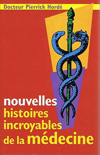 Nouvelles histoires incroyables de la médecine